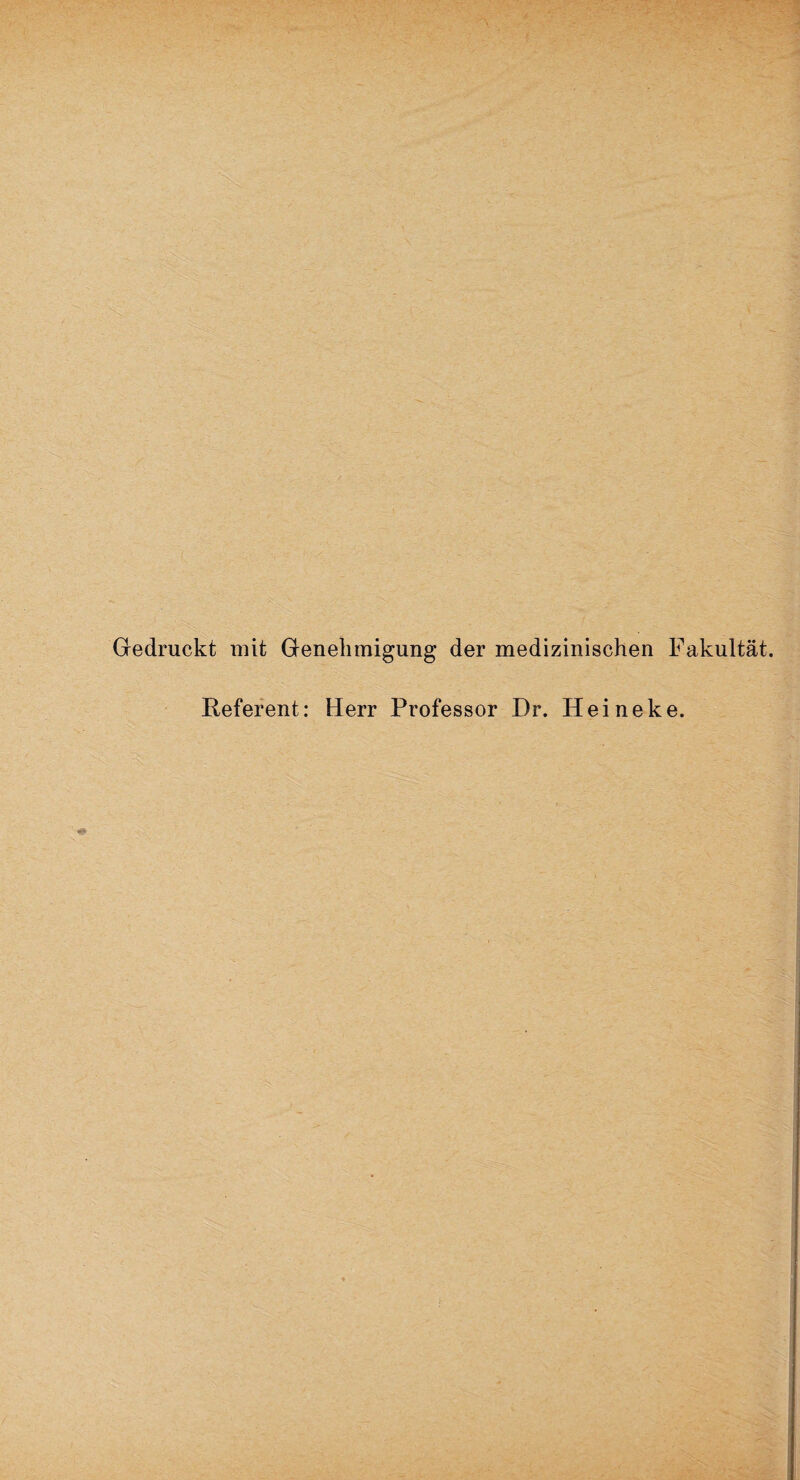 Gedruckt mit Genehmigung der medizinischen Fakultät. Referent: Herr Professor Dr. Heineke.