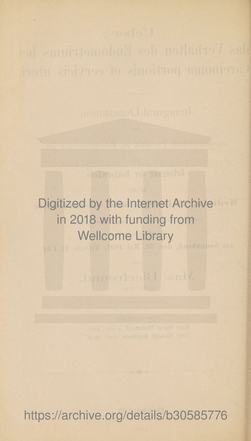 Digitized by the Internet Archive in 2018 with funding from Wellcome Library https://archive.org/details/b30585776