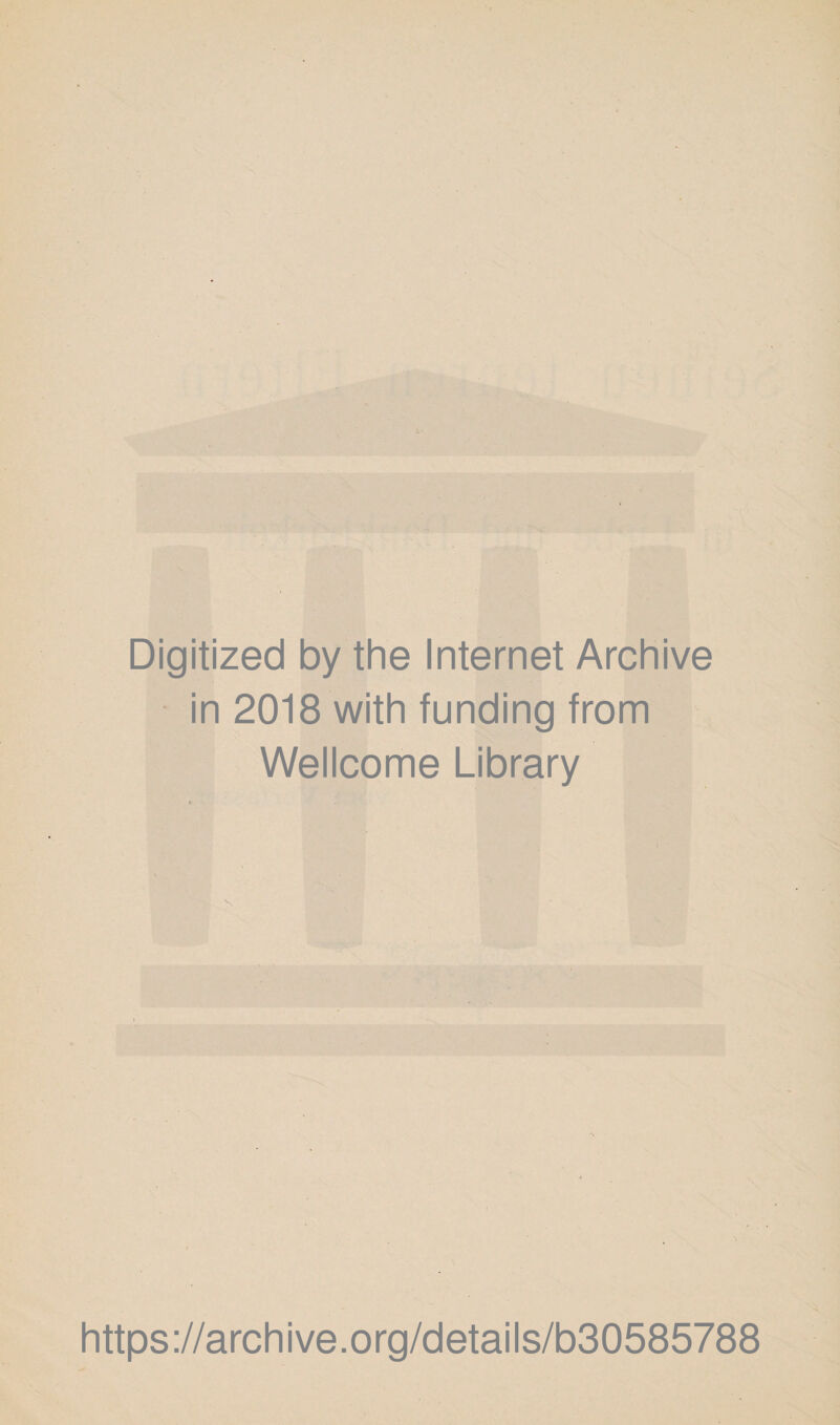 Digitized by the Internet Archive in 2018 with funding from Wellcome Library https://archive.org/details/b30585788