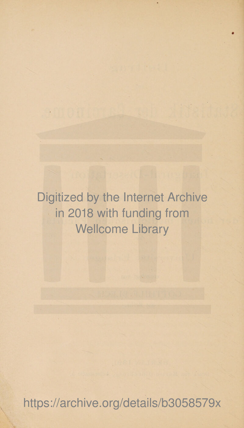 Digitized by the Internet Archive in 2018 with funding from Wellcome Library https://archive.org/details/b3058579x