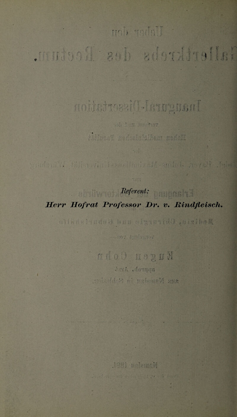 - r ) r; - , \ t); ; \ > . ,■ • Ir ; j ■ > * A > ' : - v Befer ent: Herr Hofrat Professor Pr. v. Rindfleisch.