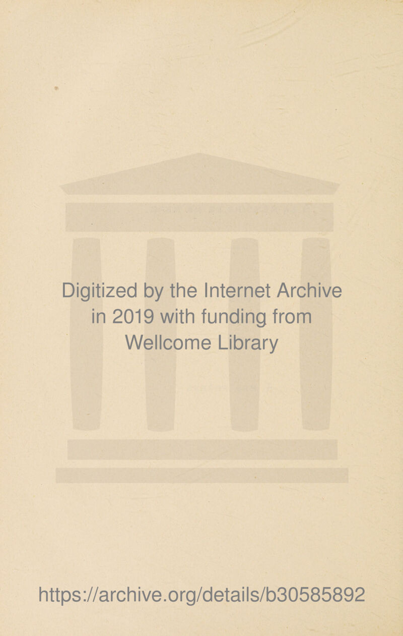 Digitized by the Internet Archive in 2019 with funding from Wellcome Library https://archive.org/details/b30585892