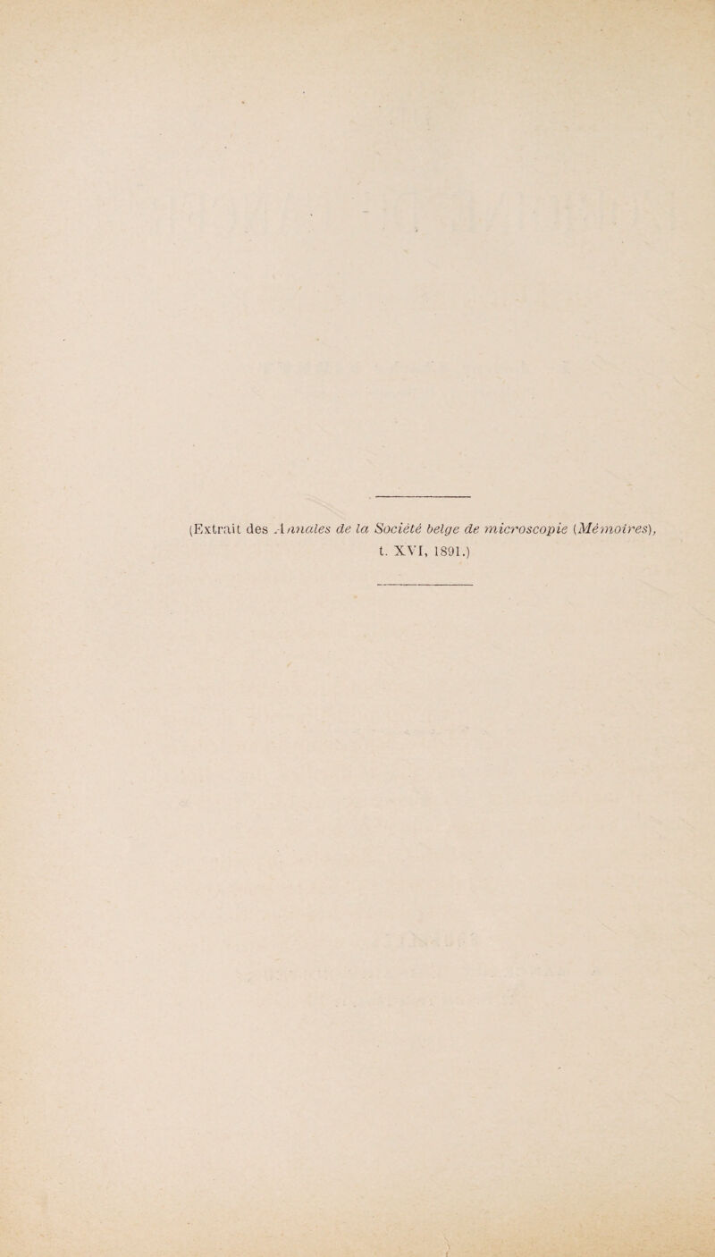 (Extrait des Annales de la Société belge de microscopie (Mémoires), t. XVI, 1891.)
