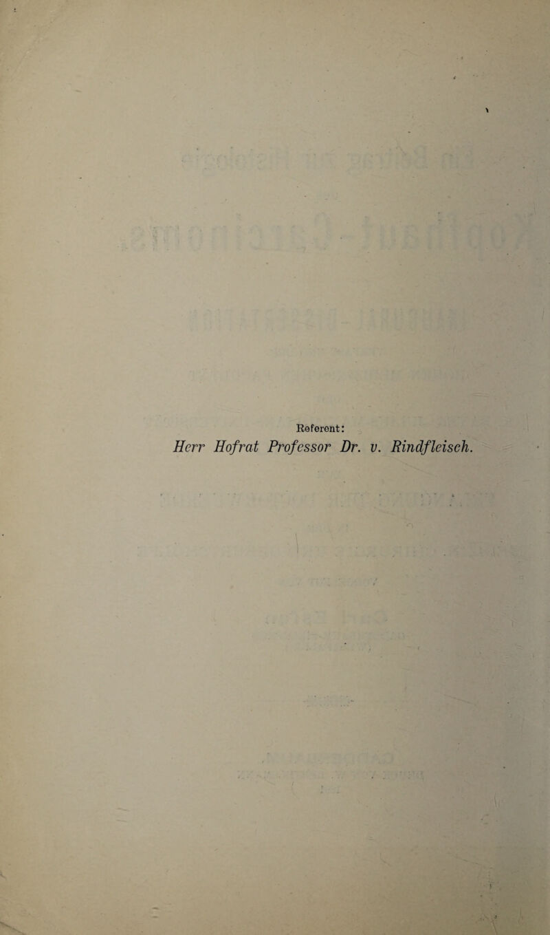 Referent: Herr Hofrat Professor Br. v. Rindfleisch.