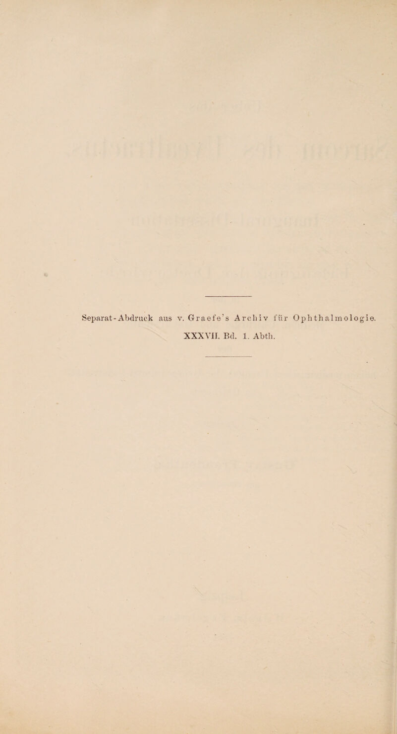 Separat-Abdruck aus v. Graefe’s Archiv für Ophthalmologie. XXXVII. Bel. 1. Abth.