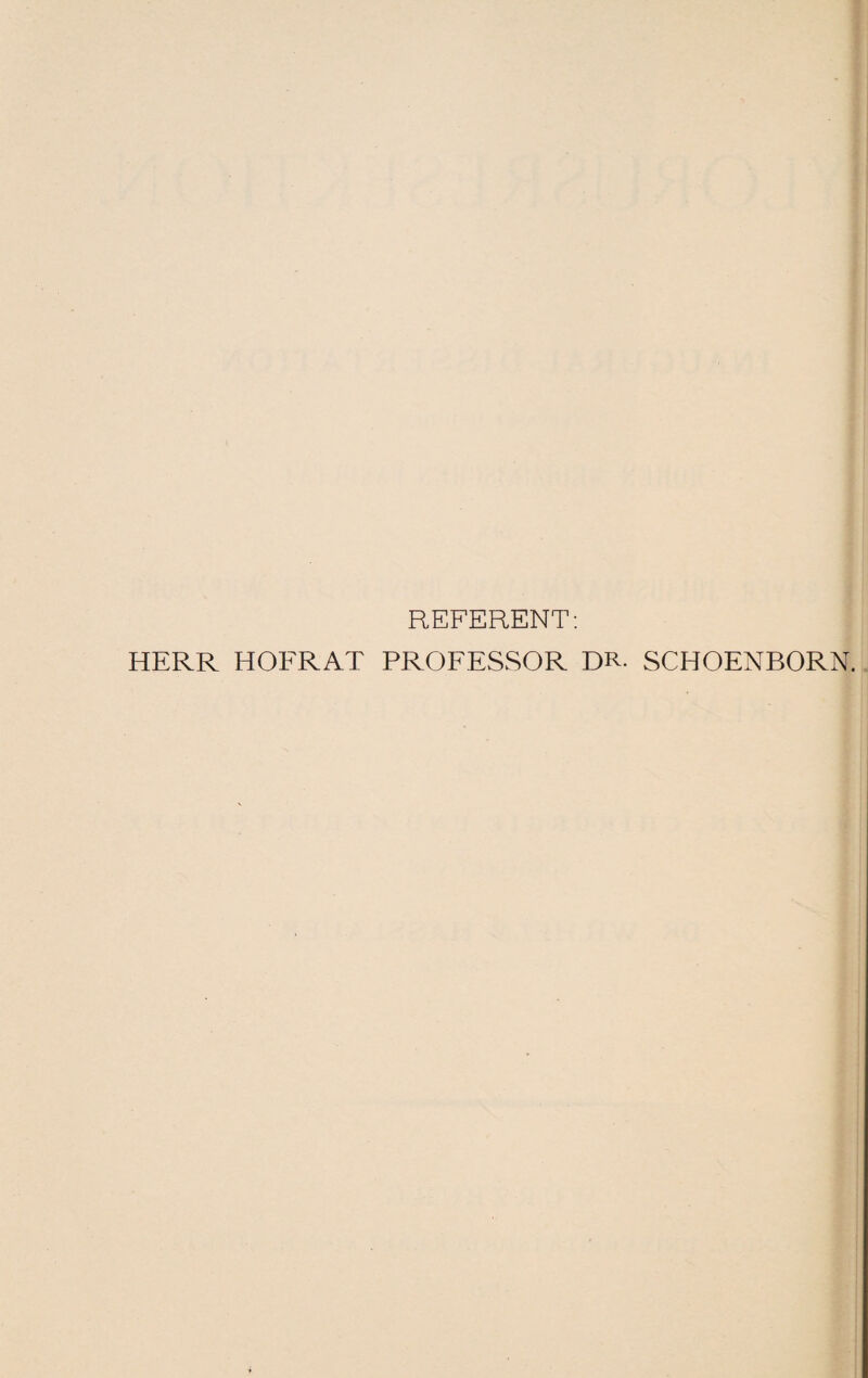 REFERENT: HERR HOFRAT PROFESSOR DR- SCHOENBORN.