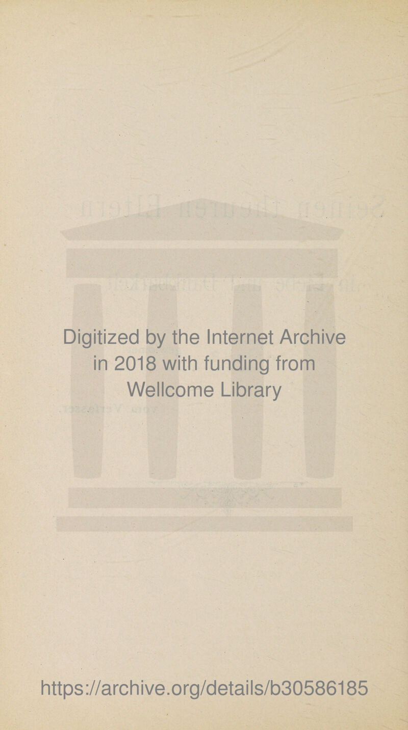 Digitized by the Internet Archive in 2018 with funding from Wellcome Library https://archive.org/details/b30586185