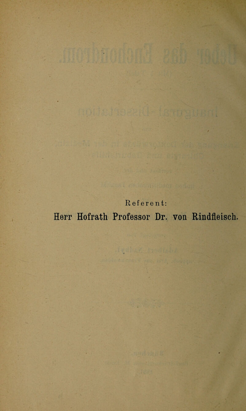 / Referent: Herr Hofrath Professor Dr. von Rindfleisch.