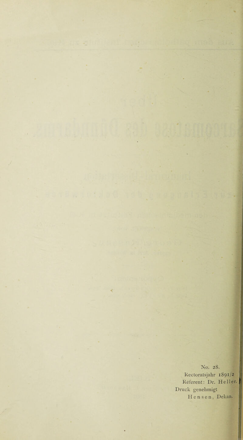 No. 28. Rectoratsjahr 1891/2 Referent: Dr. Heller. Druck genehmigt H e n s e n 1 Dekan.