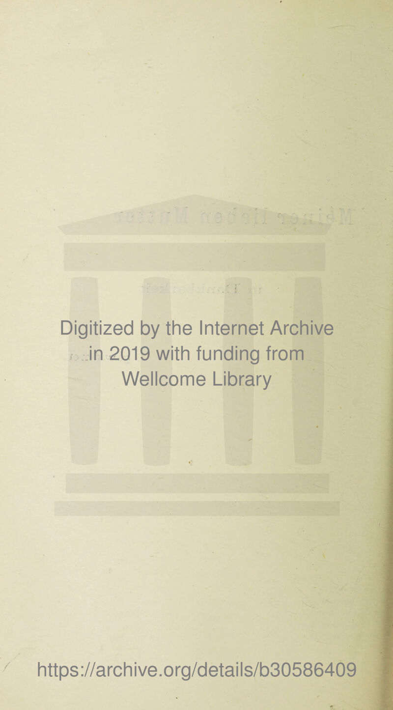 Digitized by the Internet Archive in 2019 with funding from Wellcome Library https ://arch i ve. o rg/detai I s/b30586409