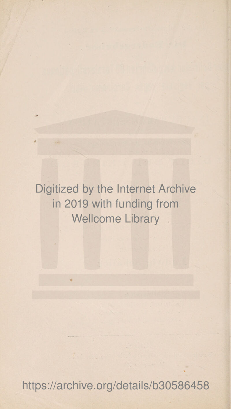 Digitized by the Internet Archive in 2019 with funding from Wellcome Library . % https ://arch i ve. org/detai Is/b30586458