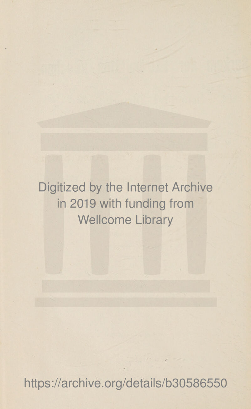 Digitized by the Internet Archive in 2019 with funding from Wellcome Library https://archive.org/details/b30586550