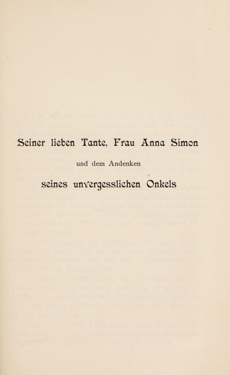 Seiner lieben Tante, Frau Anna Simon und dem Andenken seines unvergesslichen Onkels