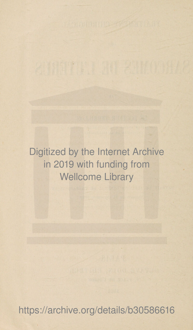 Digitized by the Internet Archive in 2019 with funding from Wellcome Library https://archive.org/details/b30586616