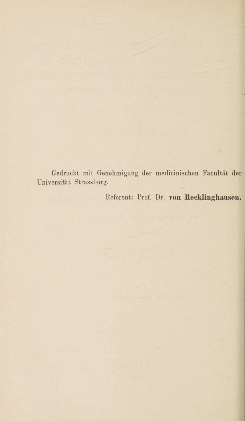 Gedruckt mit Genehmigung der medicinischen Facultät der Universität Strassburg. Referent: Prof. Dr. von Recklinghausen.