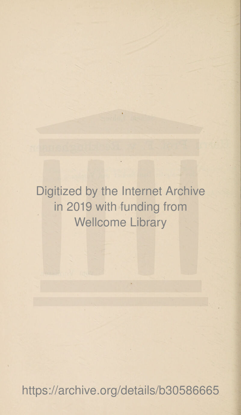 Digitized by the Internet Archive in 2019 with funding from Wellcome Library https://archive.org/details/b30586665