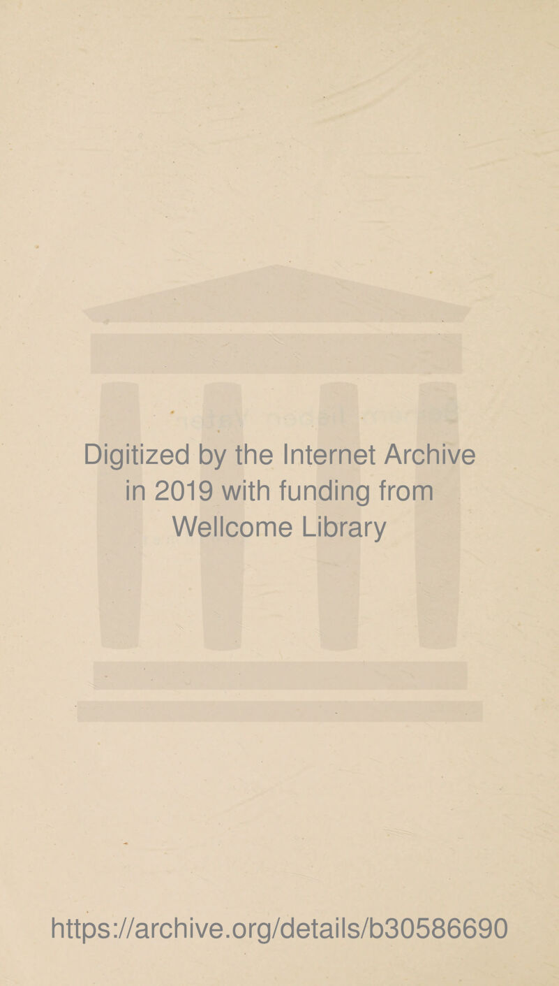 Digitized by the Internet Archive in 2019 with funding from Wellcome Library https://archive.org/details/b30586690