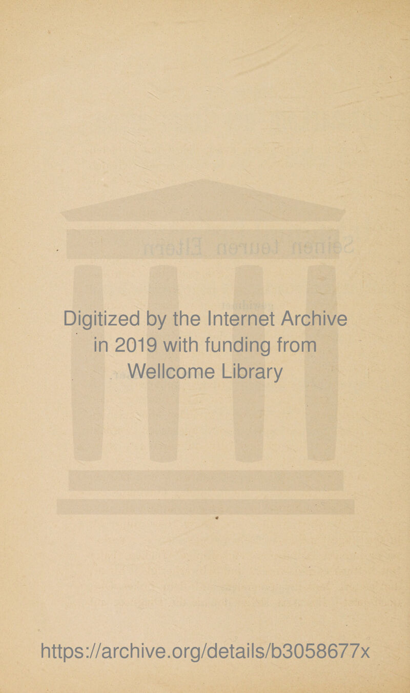 Digitized by the Internet Archive in 2019 with funding from , Wellcome Library https://archive.org/details/b3058677x