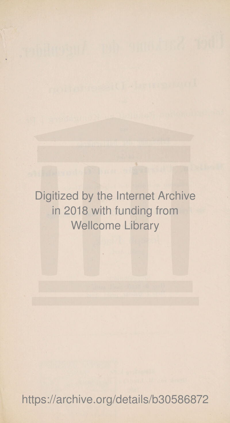 Digitized by the Internet Archive in 2018 with funding from Wellcome Library https://archive.org/details/b30586872