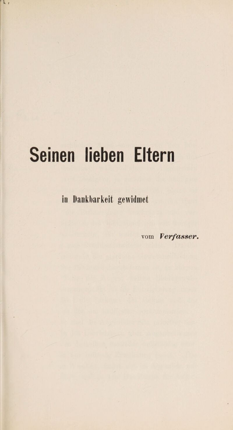 Seinen lieben Eltern in Dankbarkeit gewidmet vom Verfasser.