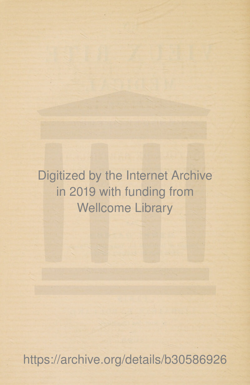 Digitized by the Internet Archive in 2019 with funding from Wellcome Library https://archive.org/details/b30586926