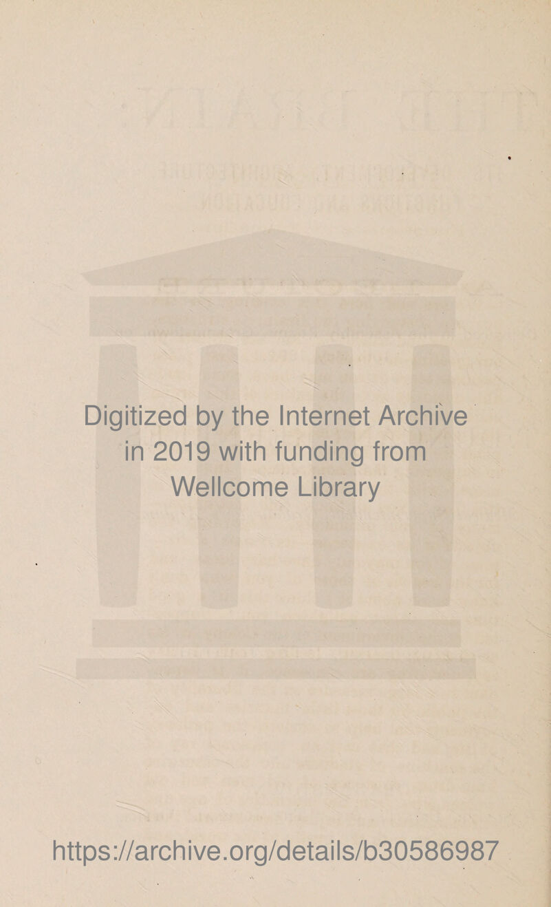 Digitized by the Internet Archive in 2019 with funding from Wellcome Library https://archive.org/details/b30586987