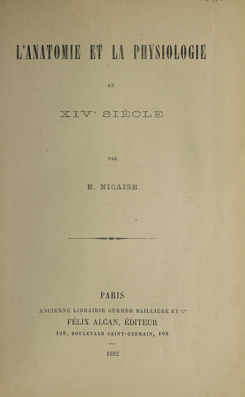 » PAU E. NÎGAÏSE PARIS ANCIENNE LIBRAIRIE CERMER BAILLIÈRE ET G'“ FÉLIX ALCAN, ÉDITEUR 108, BOULEVARD SAINT-GERMAIN, 108 189^