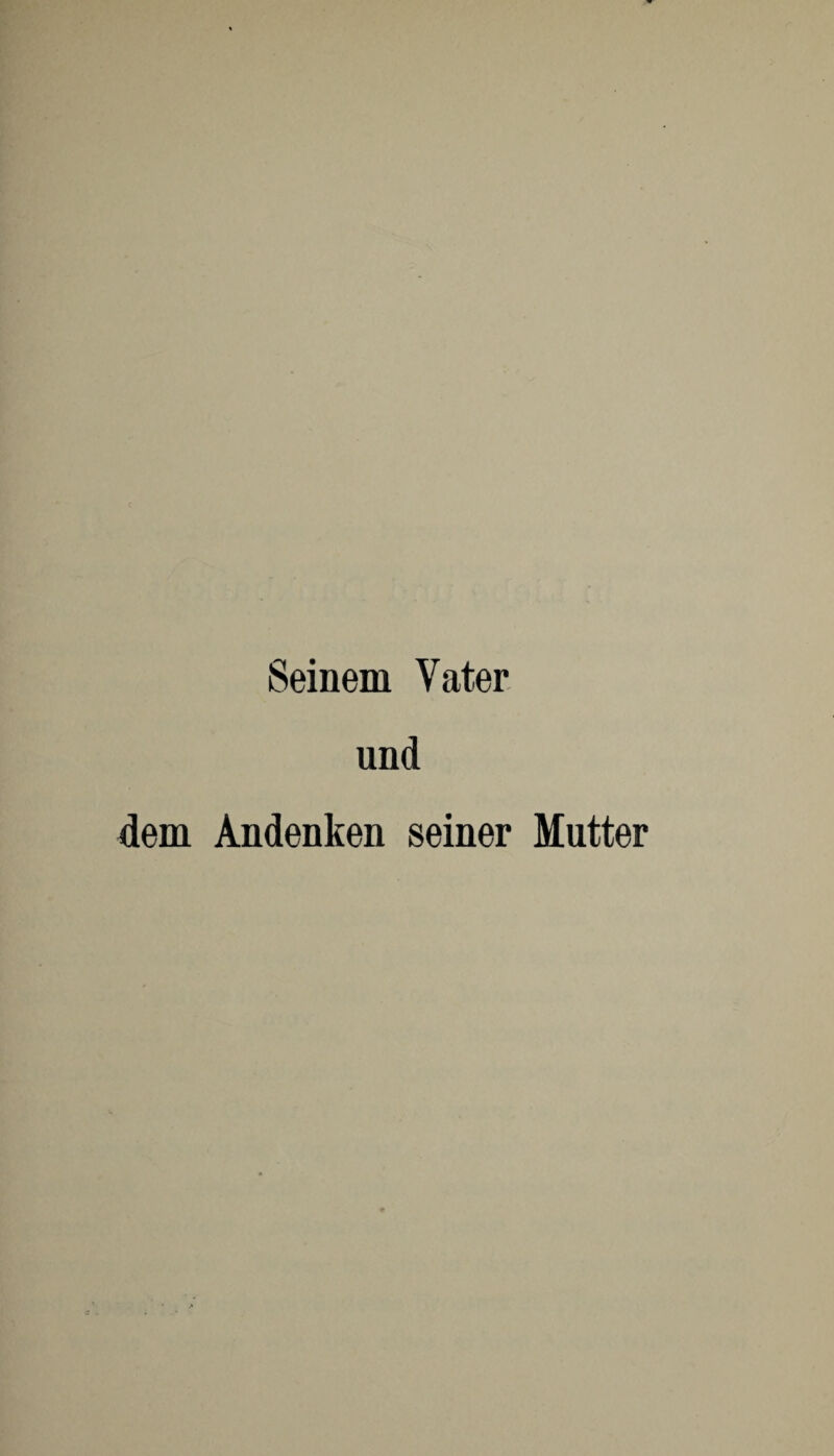 Seinem Vater und dem Andenken seiner Mutter