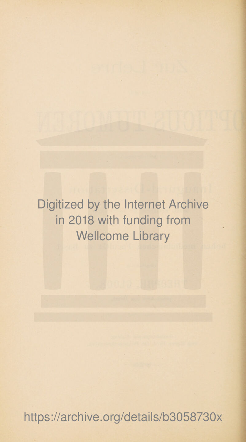 Digitized by the Internet Archive in 2018 with funding from Wellcome Library https://archive.org/details/b3058730x