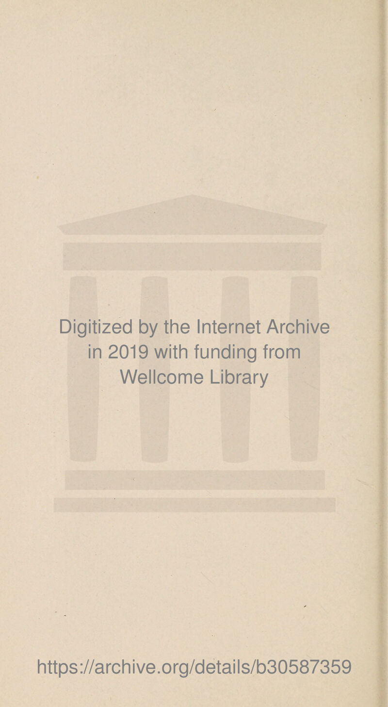 Digitized by the Internet Archive in 2019 with funding from Wellcome Library https://archive.org/details/b30587359