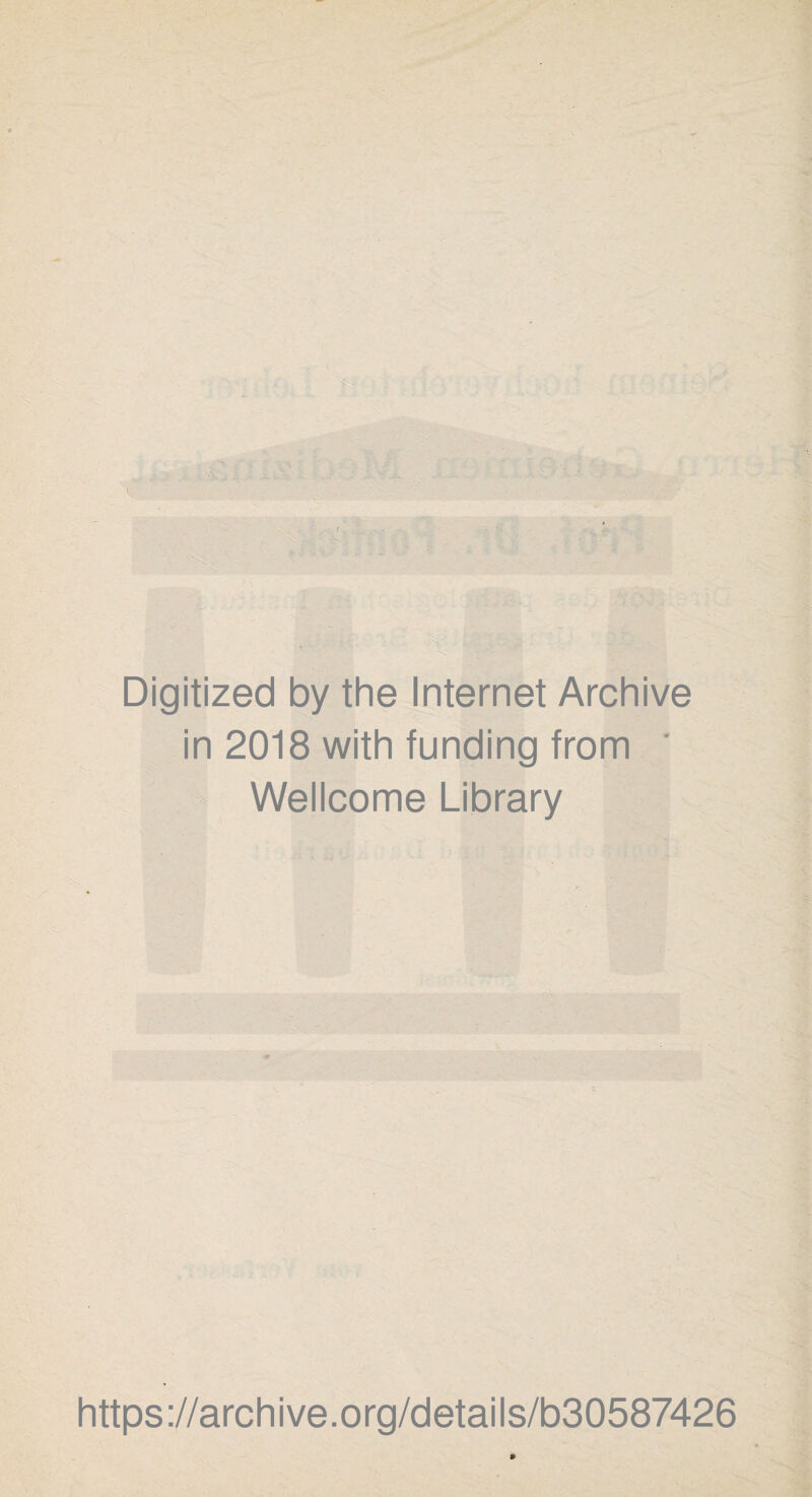 Digitized by the Internet Archive in 2018 with funding from Wellcome Library https://archive.org/details/b30587426