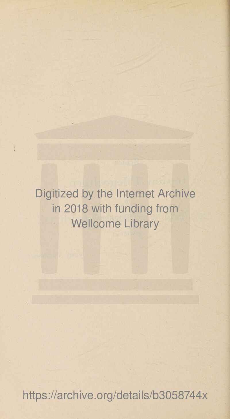 Digitized by the Internet Archive in 2018 with funding from Wellcome Library https://archive.org/details/b3058744x