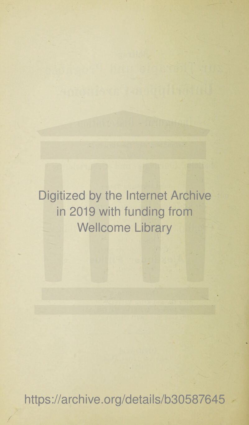 T^> ( Digitized by the Internet Archive in 2019 with funding from Wellcome Library https://archive.org/details/b30587645 / /