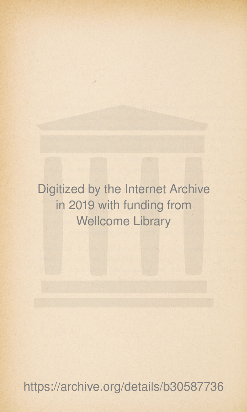 Digitized by the Internet Archive in 2019 with funding from Wellcome Library https://archive.org/details/b30587736