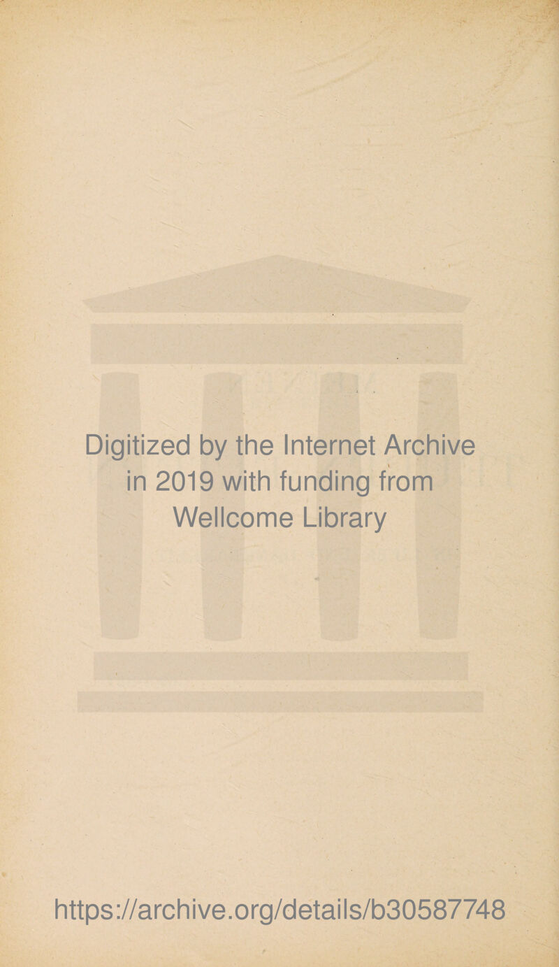 Digitized by the Internet Archive v in 2019 with funding from Wellcome Library https://archive.org/details/b30587748