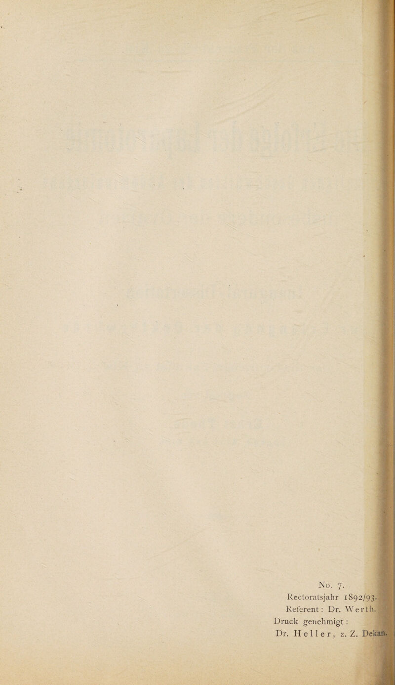 ' No. 7. Rectoratsjahr 1892/93. Referent: Dr. Werth. Druck genehmigt: Dr. Heller, z. Z. Dekan.