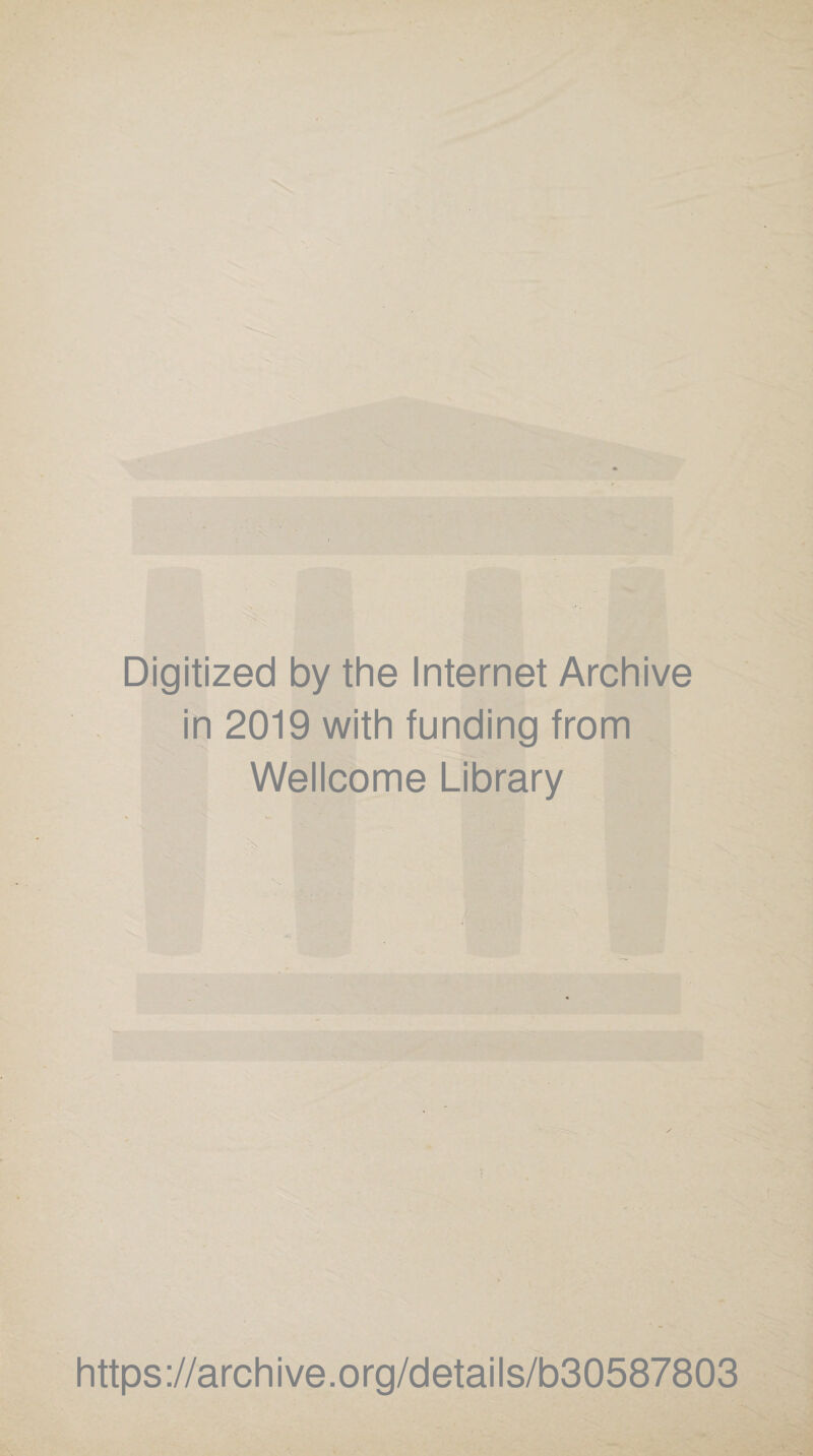 Digitized by the Internet Archive in 2019 with funding from Wellcome Library https://archive.org/details/b30587803