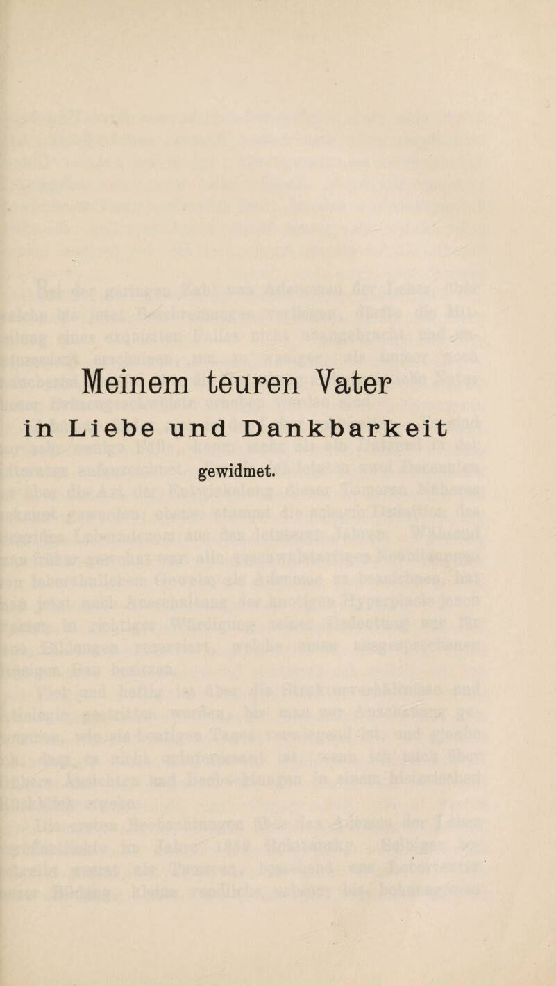 Meinem teuren Vater in Liebe und Dankbarkeit gewidmet.