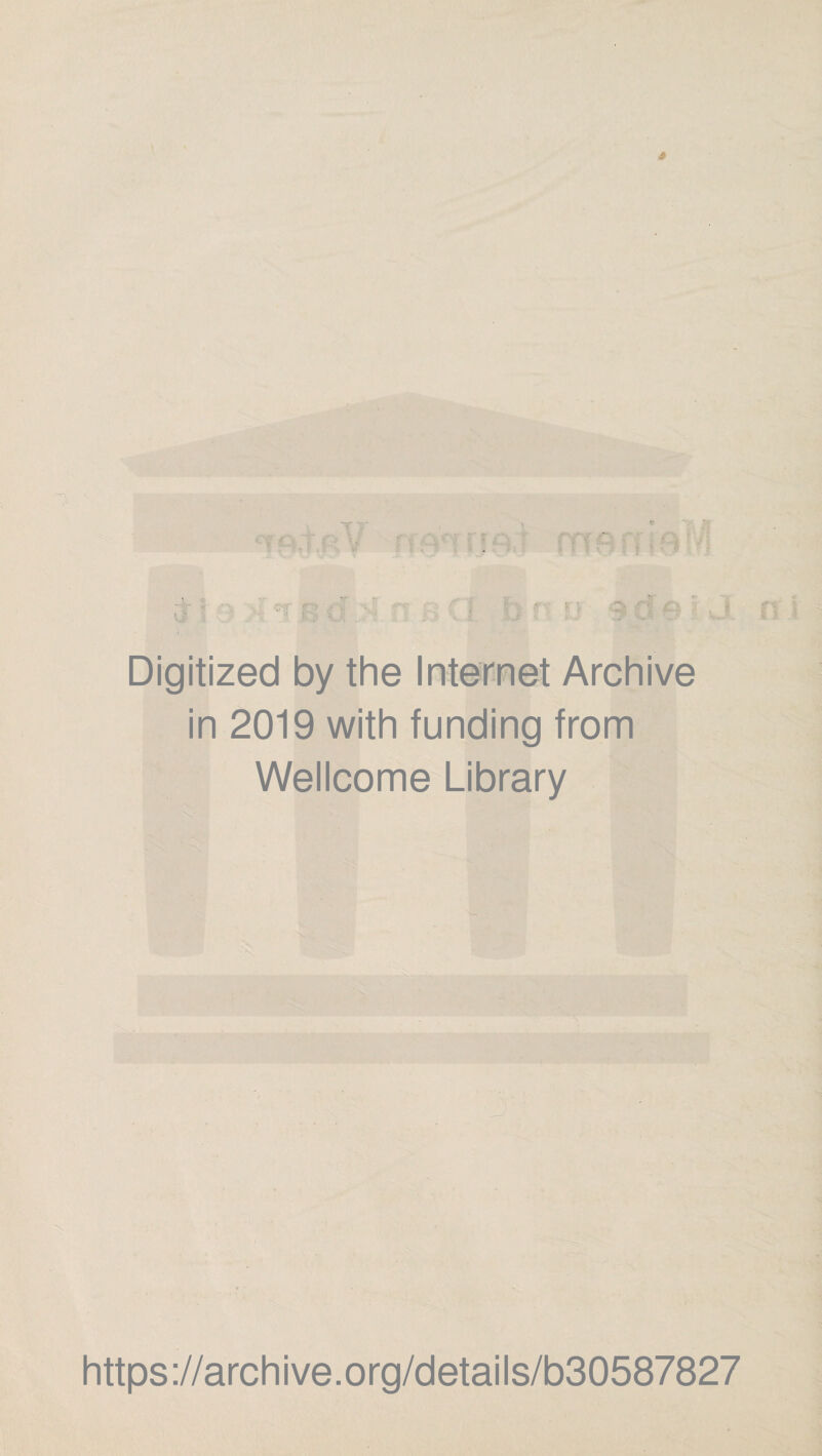 Digitized by the Internet Archive in 2019 with funding from Wellcome Library https://archive.org/details/b30587827