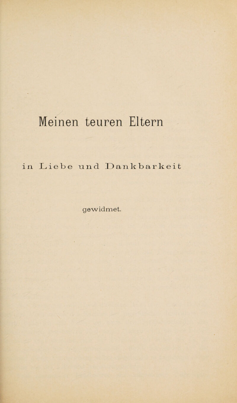 Meinen teuren Eltern in Liebe und. Dankbarkeit gewidmet.