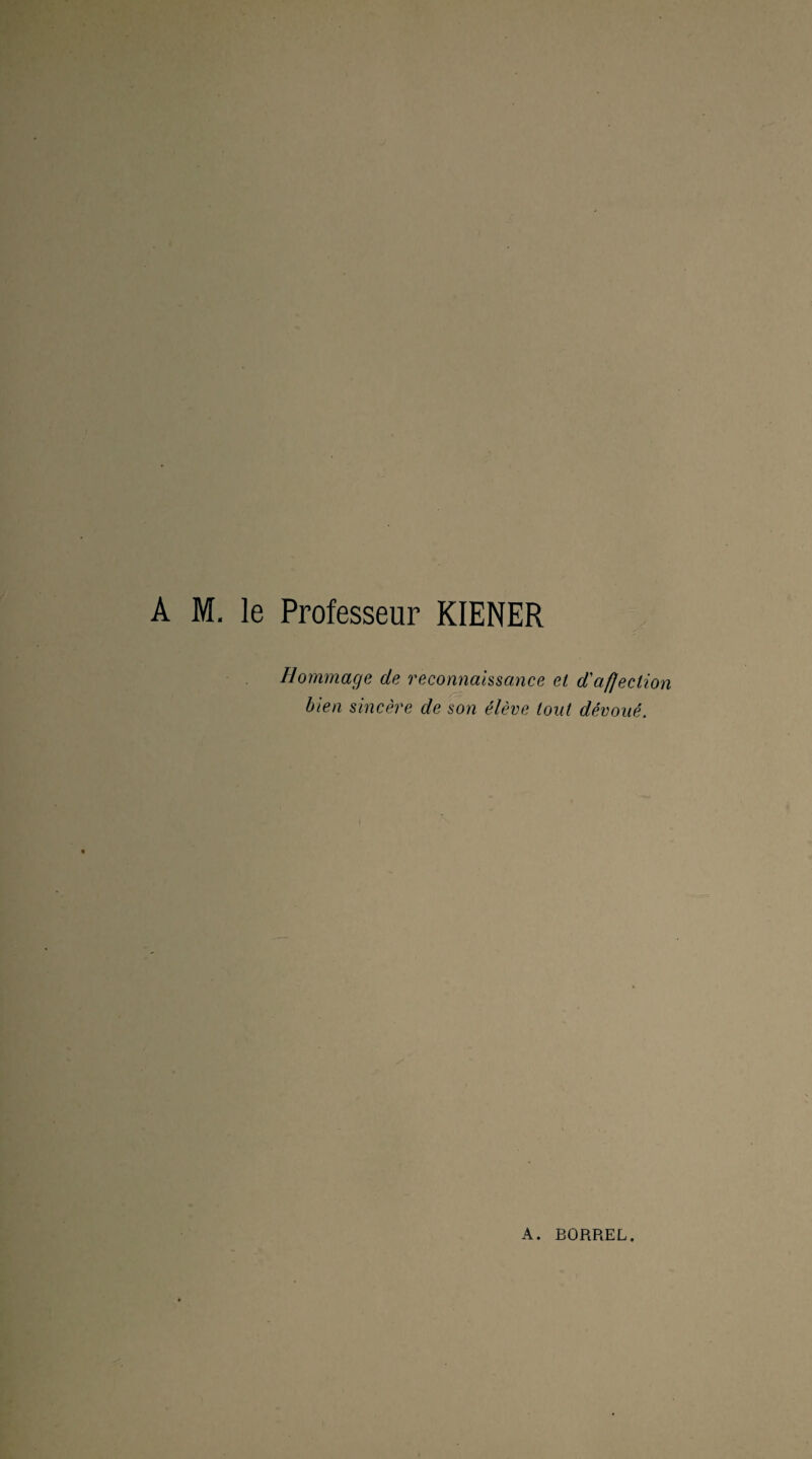 Hommage de reconnaissance et d'aflection bien sincère de son élève tout dévoué. A. BORREL.