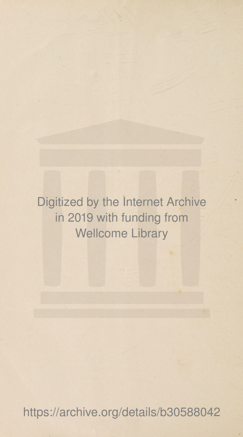 Digitized by the internet Archive in 2019 with funding from Wellcome Library https://archive.org/details/b30588042