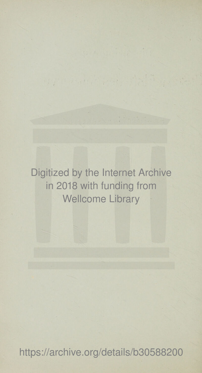 Digitized by the Internet Archive in 2018 with funding from Wellcome Library https://archive.org/details/b30588200