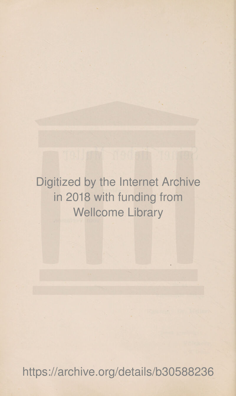 r Digitized by the Internet Archive in 2018 with funding from Wellcome Library https://archive.org/details/b30588236