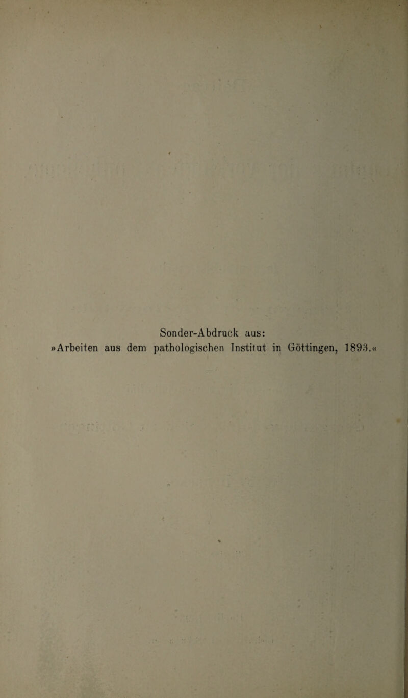 Sonder-Abdruck aus: »Arbeiten aus dem pathologischen Institut in Göttingen, 1893.«