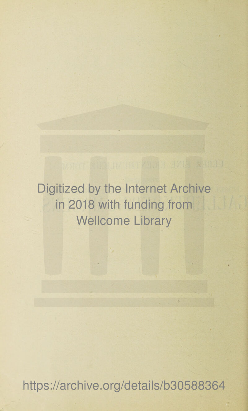 Digitized by the Internet Archive in 2018 with funding from Wellcome Library r V https://archive.org/details/b30588364
