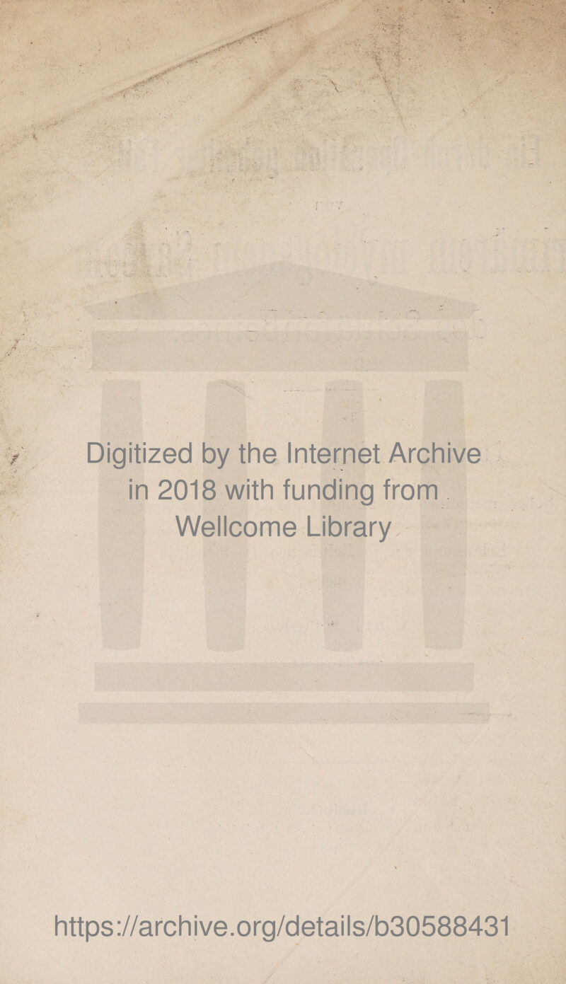 4f& .--r - • . •»• (V -' ‘ *. V- ^, ; , ■ X’ ' fi. X -• ; vi>- <4 . ,V' Digitized by the Internet Archive in 2018 with funding from Wellcome Library https://archive.org/details/b30588431