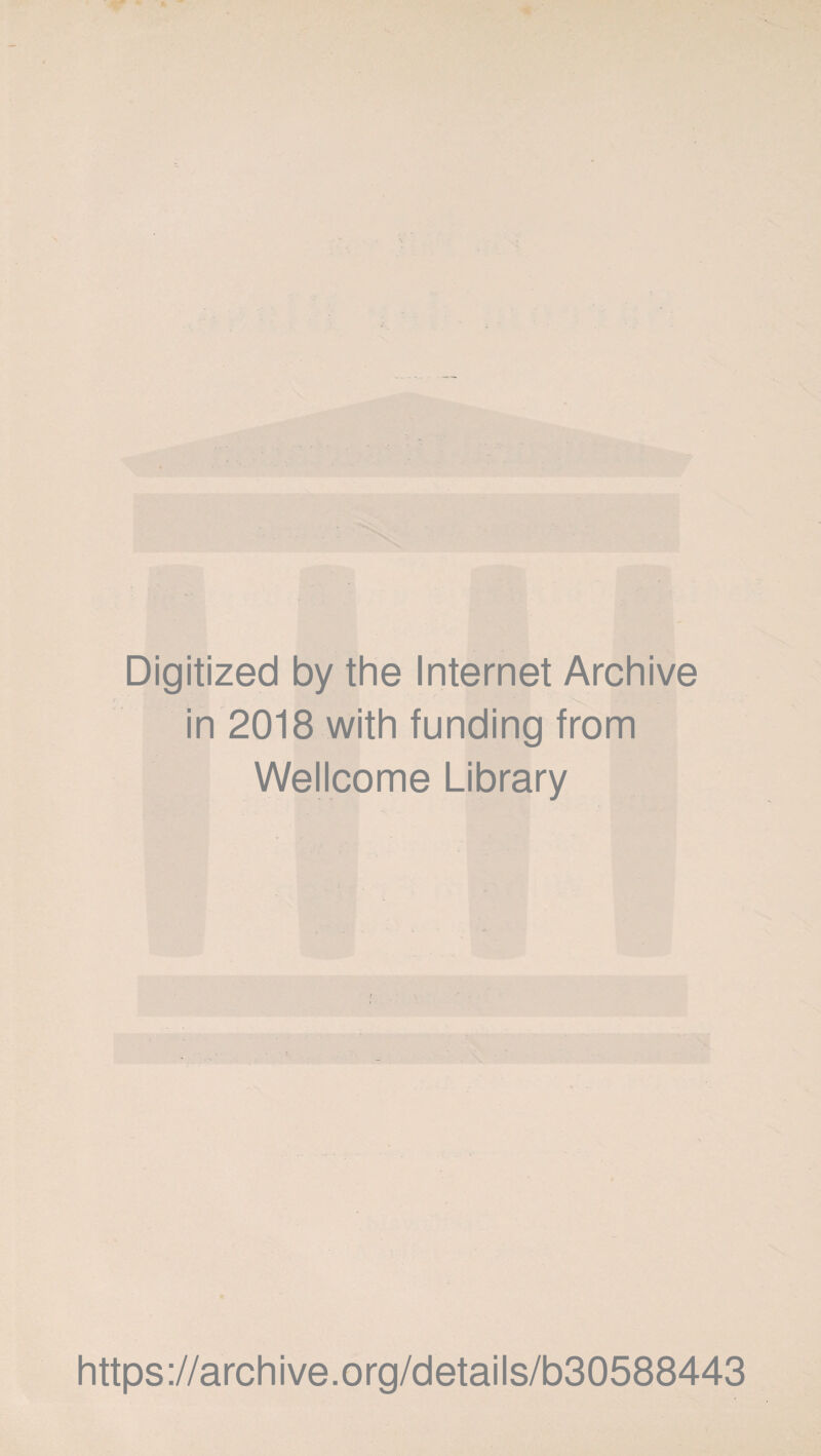 Digitized by the Internet Archive in 2018 with funding from Wellcome Library https://archive.org/details/b30588443