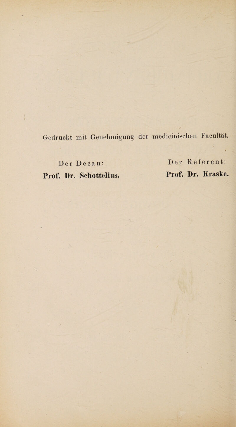 Gedruckt mit Genehmigung der medicinischen Facultät. Der Decan: Prof. Dr. Schottelius. Der Referent: Prof. Dr. Kraske.