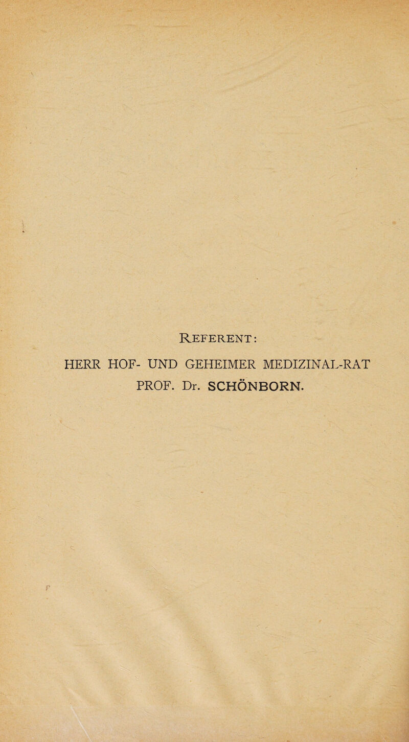 Referent: HERR HOF- UND GEHEIMER MEDIZINAL-RAT PROF. Dr. SCHÖNBORN.